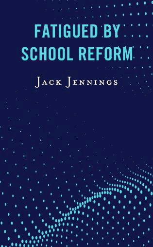 Jack Jennings's new book, Fatigued by School Reform